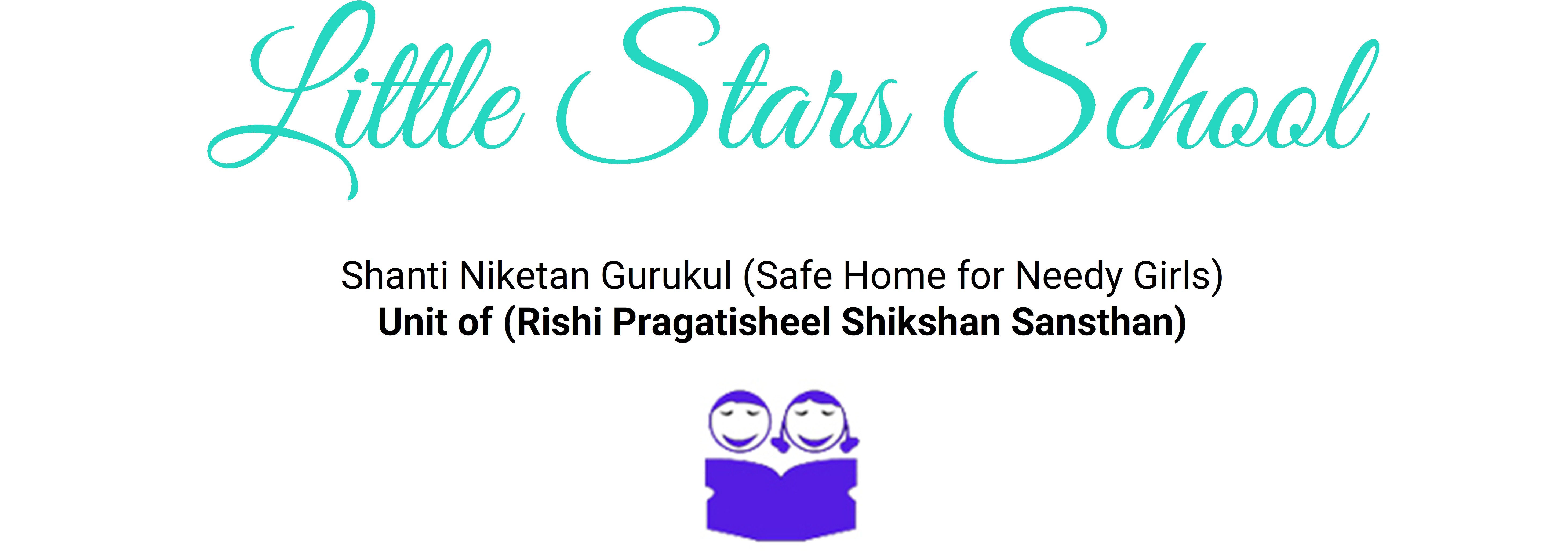 Little Stars School. Shanti Niketan Gurukul (Safe Home For Needy Girls - Unit of Rishi Pragatisheel Shikshan Sansthan)